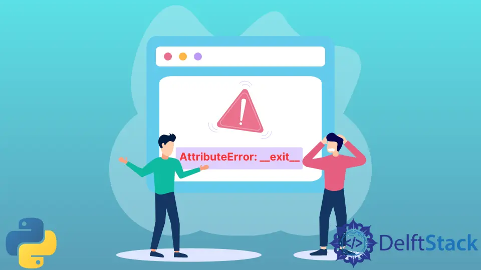 How to Fix AttributeError: __Exit__ in Python