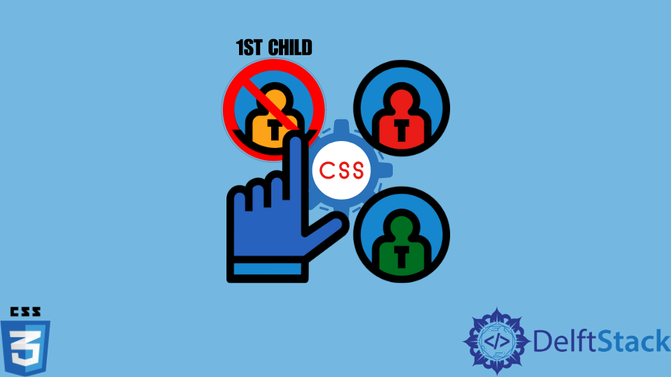 Not to Select the First Child in CSS