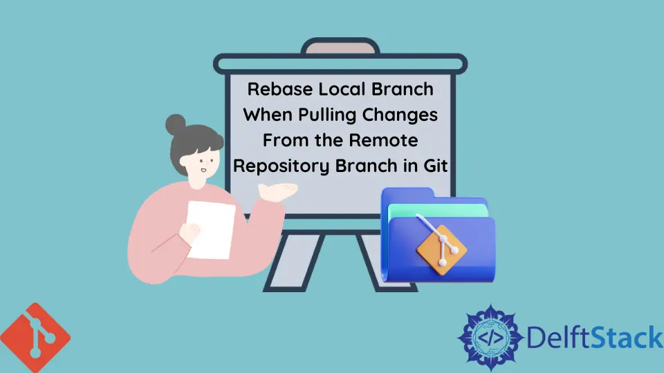 How To Rebase Local Branch When Pulling Changes From The Remote 