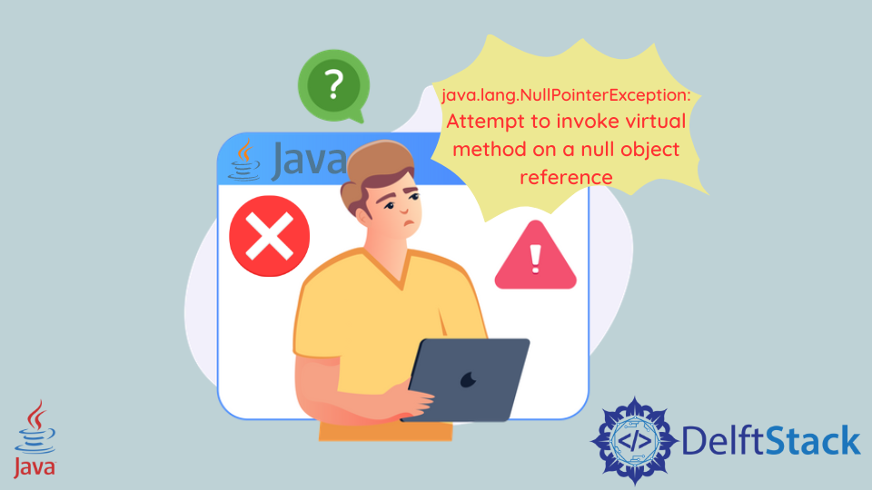 Attempt to Invoke Virtual Method on a Null Object Reference Error in Java