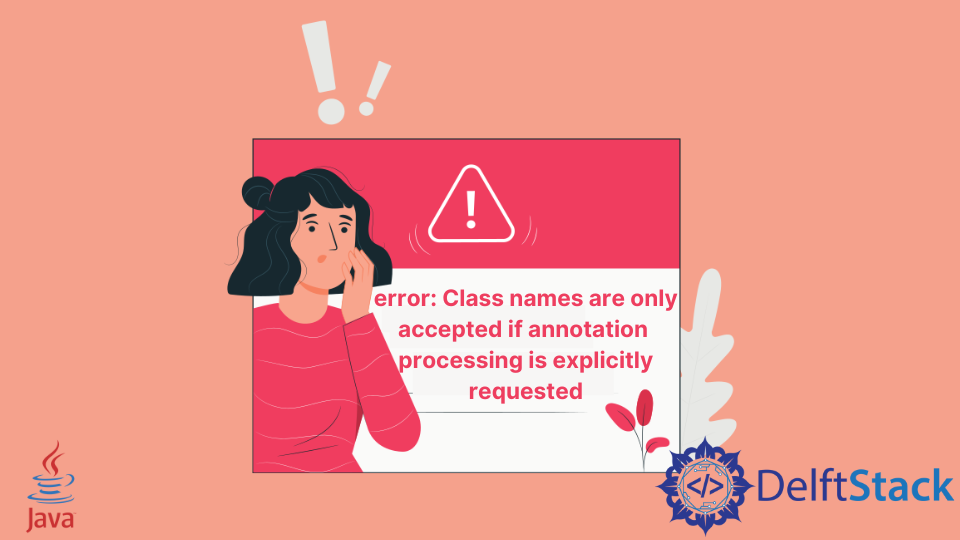 Fix Class Names Are Only Accepted if Annotation Processing Is Explicitly Requested in Java