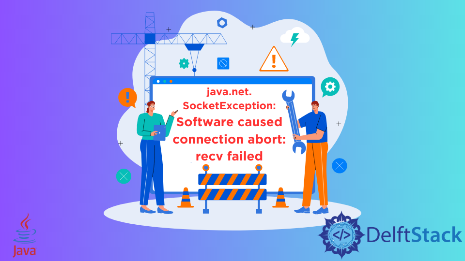 java.net.SocketException: Software Caused Connection Abort: Recv Failed in Java