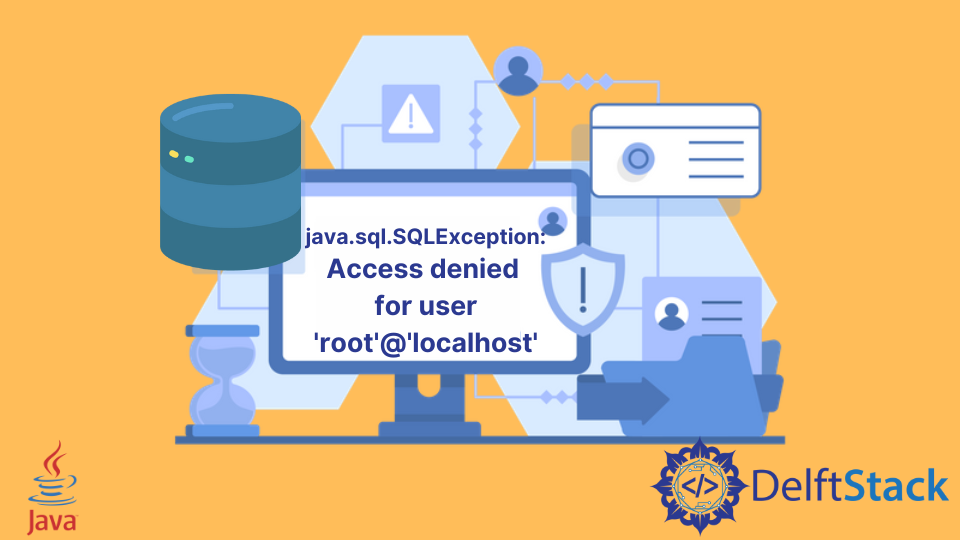 Java.SQL.SQLException: Access Denied for User Root@Localhost | Delft Stack