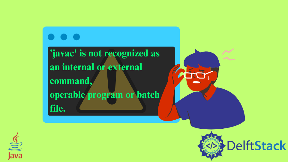 Javac Is Not Recognized As An Internal Or External Command, Operable Program  Or Batch File | Delft Stack
