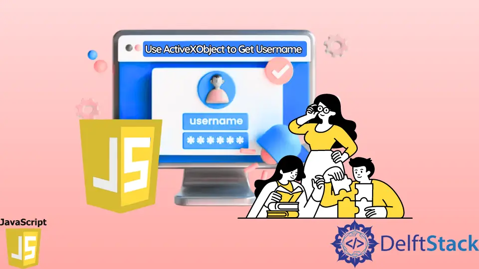 how-to-use-activexobject-to-get-username-in-javascript-delft-stack