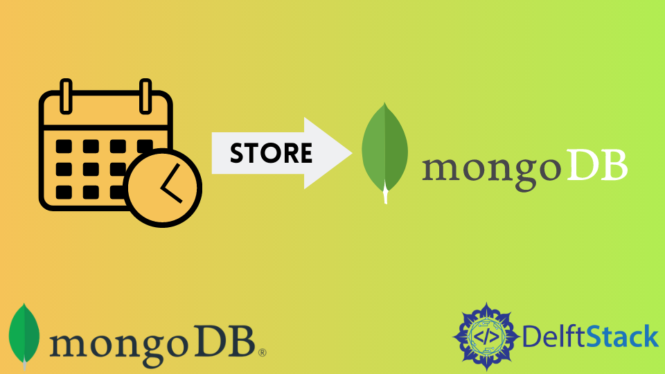 Store Date and Time in MongoDB | Delft Stack