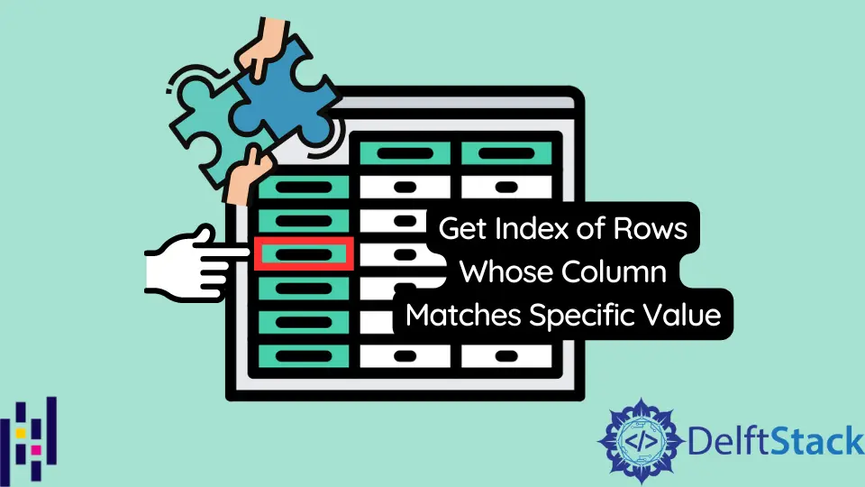 How to Get Index of Rows Whose Column Matches Specific Value in