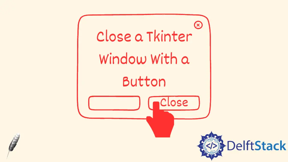 How to Close a Tkinter Window With a Button