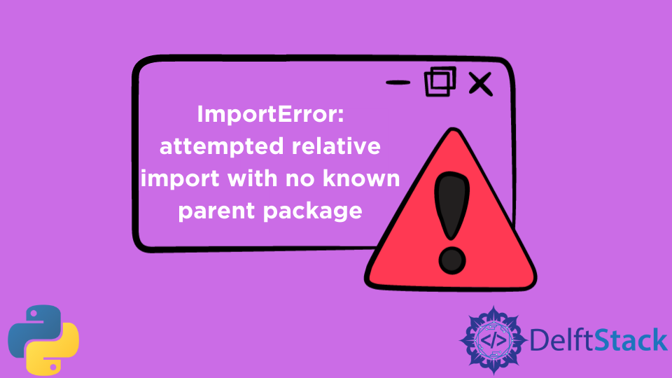 Solve Attempted Relative Import With No Known Parent Package In Python |  Delft Stack