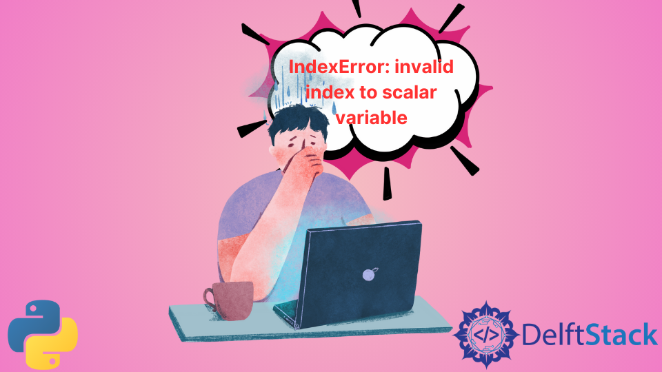 Indexerror: Invalid Index To Scalar Variable | Delft Stack