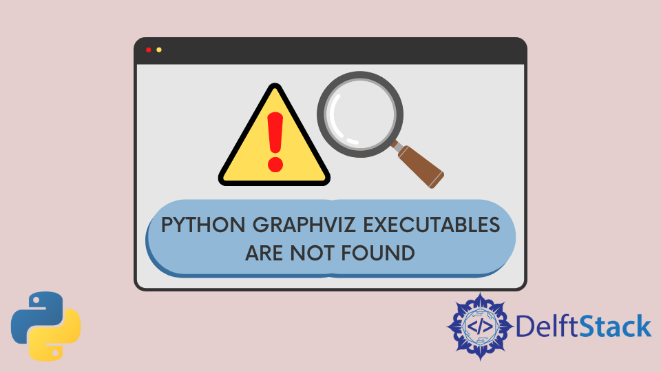 Solve The Graphviz Executables Are Not Found Error In Python | Delft Stack