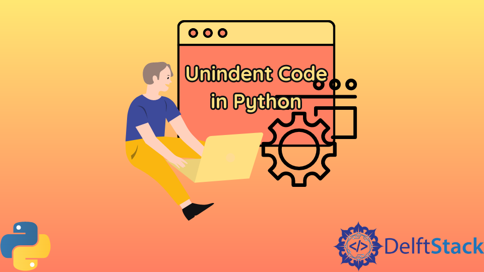 Unindent Code in Python | Delft Stack