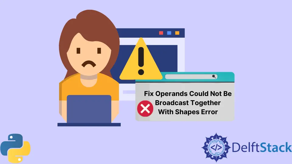 How to Fix Operands Could Not Be Broadcast Together With Shapes Error in Python