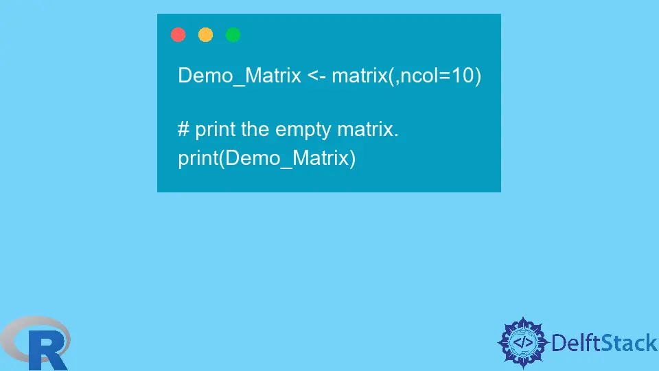 How to Create Empty Matrix in R