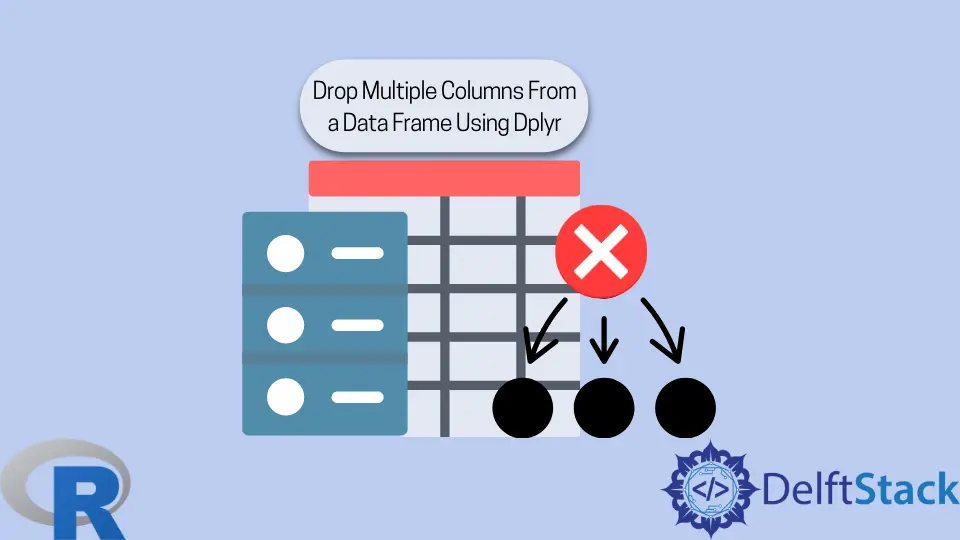 How to Drop Multiple Columns From a Data Frame Using Dplyr