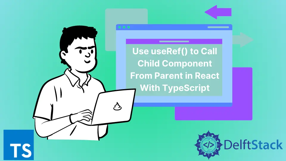 How to Use Useref to Call Child Component From Parent Component in React With TypeScript