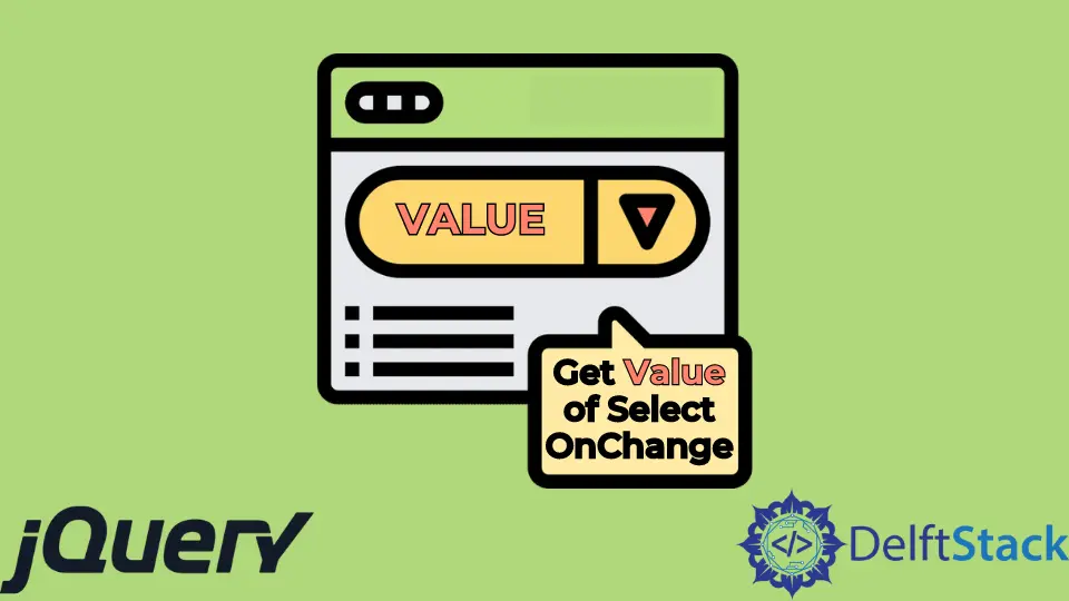 how-to-get-value-of-select-onchange-in-jquery-delft-stack